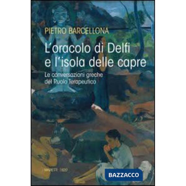 Oracolo di Delfi e l'isola delle capre. Le conversazioni greche del Ruolo Terapeutico (L')