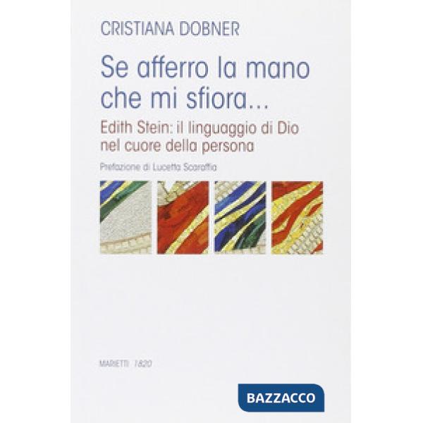 Se afferro la mano che mi sfiora... Edith Stein: il linguaggio di Dio nel cuore 