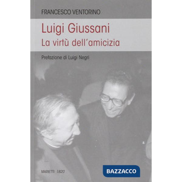 Luigi Giussani. Le virtù dell'amicizia