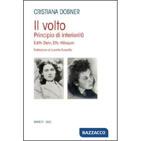 Volto. Principio di interiorità. Edhit Stein, Hetty Hillesum (Il)