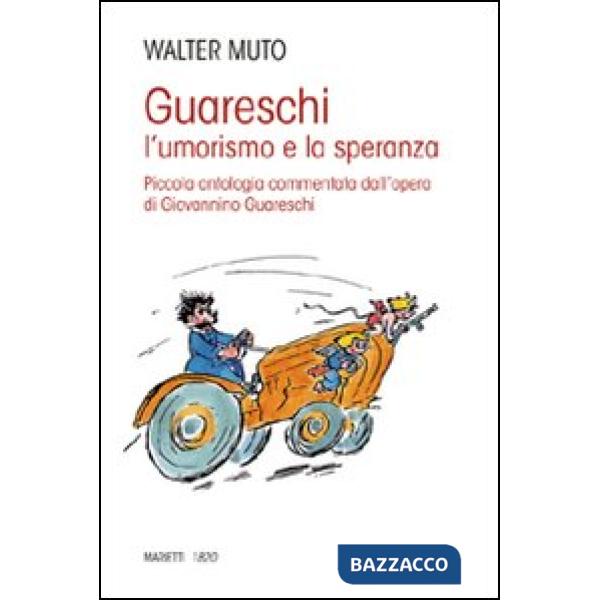 Guareschi. L'umorismo e la speranza. Piccola antologia commentata dall'opera di 