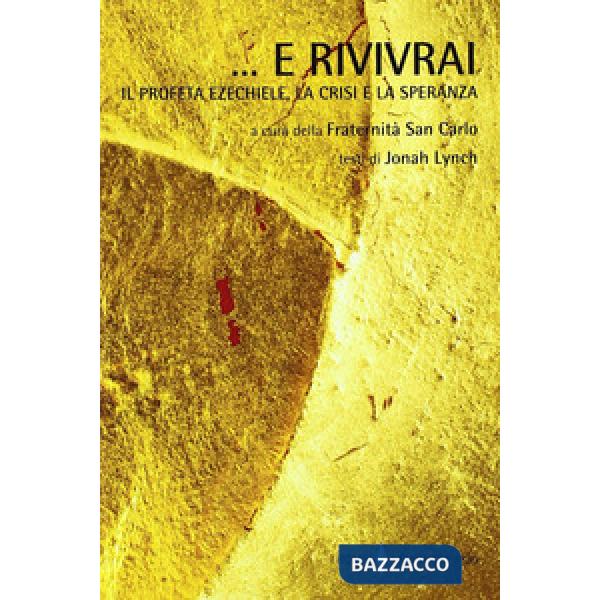 E rivivrai. Il profeta Ezechiele, la crisi e la speranza