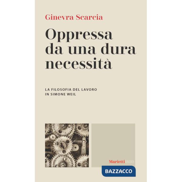 Oppressa da una dura necessità. La filosofia del lavoro di Simone Weil