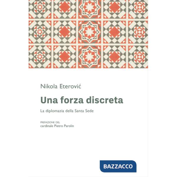 Forza discreta. La diplomazia della Santa Sede (Una)