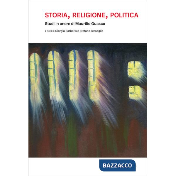 Storia, religione, politica. Studi in onore di Maurilio Guasco
