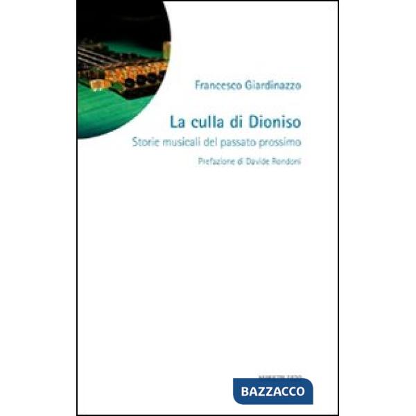 Culla di Dioniso. Storie musicali del passato prossimo (La)