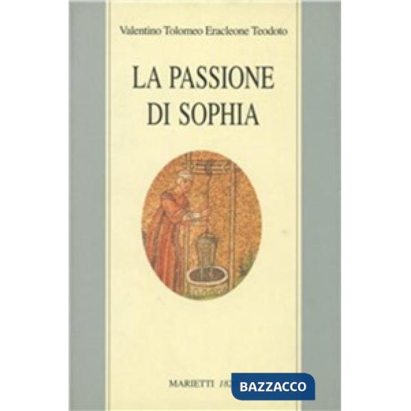 Passione di Sophia. Ermeneutica gnostica dei valentiniani (La)