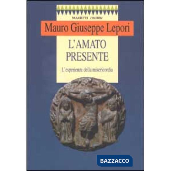 Amato presente. L'esperienza della misericordia (L')