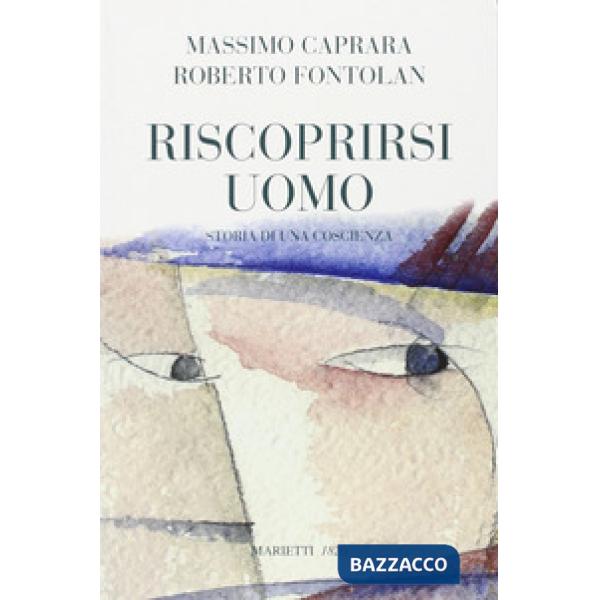 Riscoprirsi uomo. Storia di una coscienza