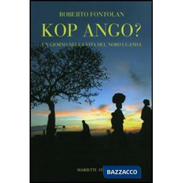 Kop ango? Un giorno nella vita del Nord Uganda