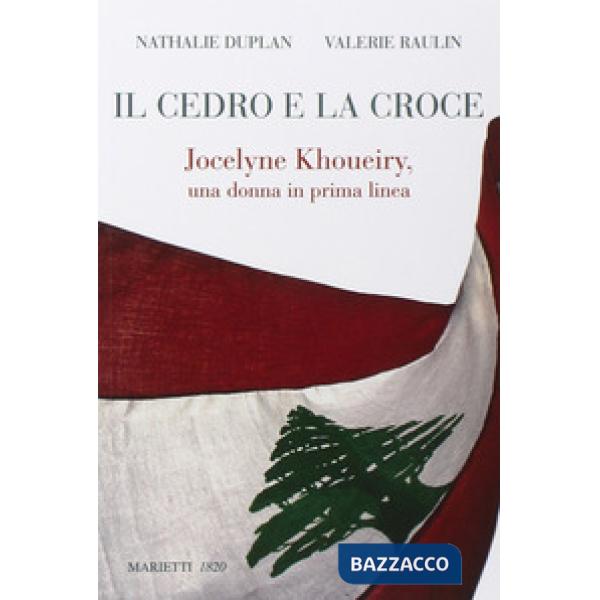 Cedro e la croce. Jocelyne Khoueiry, una donna in prima linea (Il)