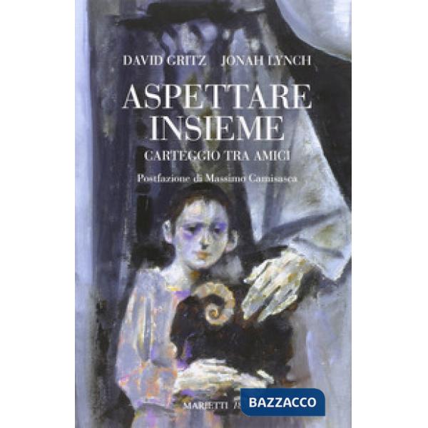 Aspettare insieme. Carteggio tra amici