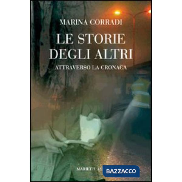 Storie degli altri. Attraverso la cronaca (Le)