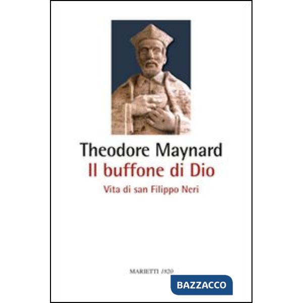 Buffone di Dio. Vita di san Filippo Neri (Il)