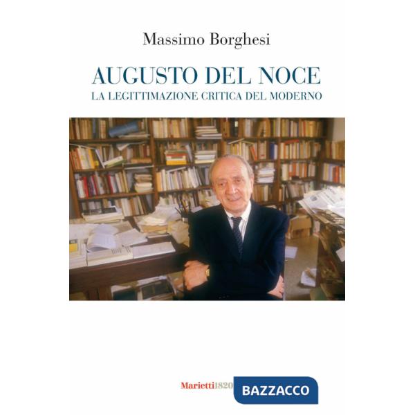 Augusto Del Noce. La legittimazione critica del moderno