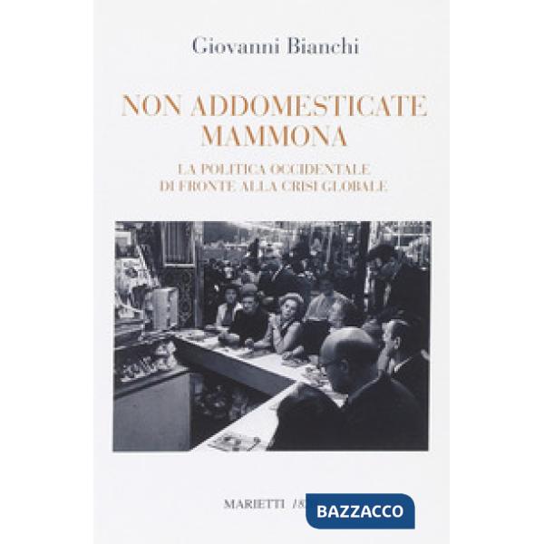 Non addomesticate mammona. La politica occidentale di fronte alla crisi globale