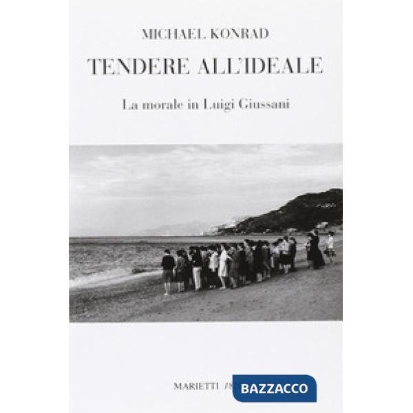 Tendere all'ideale. La morale di Luigi Giussani