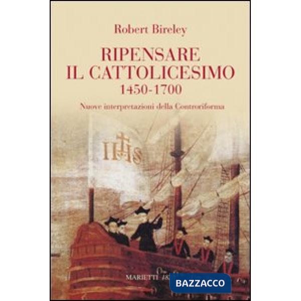 Ripensare il cattolicesimo (1450-1700). Nuove interpretazioni della Controriform