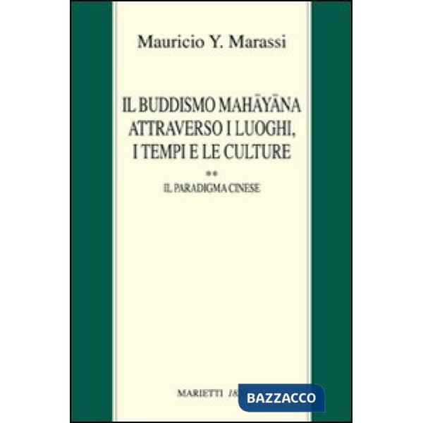 Buddismo Mahayana attraverso i luoghi, i tempi e le culture. La Cina (Il). Vol. 2: Il paradigma cinese