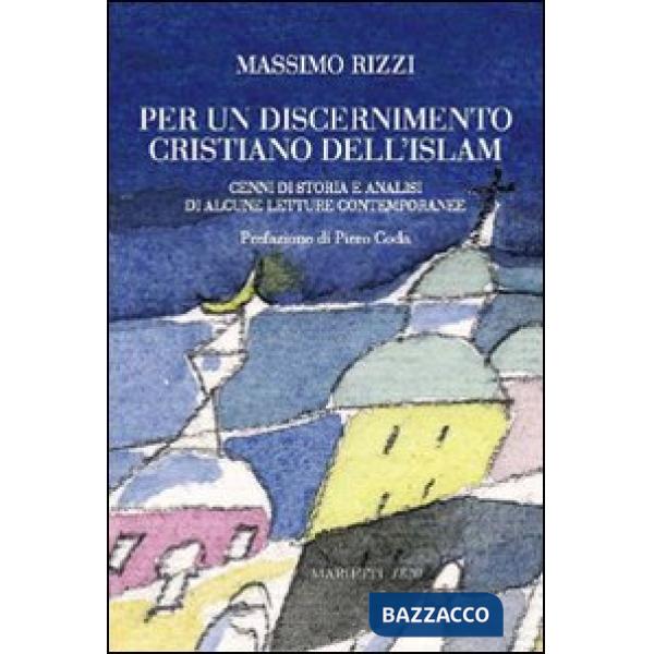 Per un discernimento cristiano dell'Islam. Cenni di storia e analisi di alcune letture contemporanee