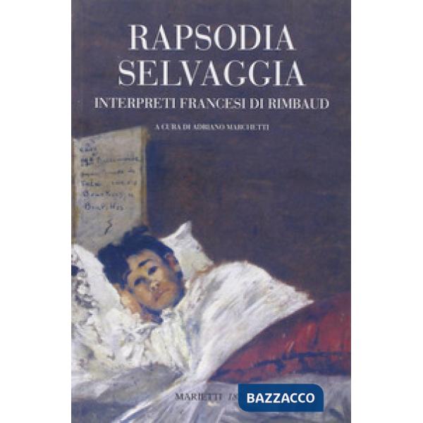 Rapsodia selvaggia. Interpreti francesi di Rimbaud