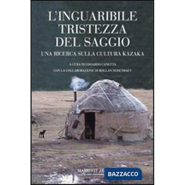 Inguaribile tristezza del saggio. Una ricerca sulla cultura kazaka (L')