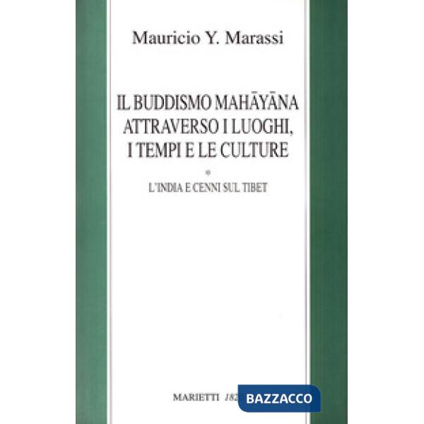 Buddismo mahayana attraverso i luoghi, i tempi, le culture. L'India e cenni sul Tibet (Il)