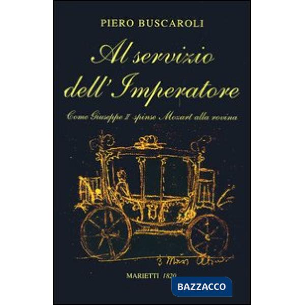 Al servizio dell'imperatore. Come Giuseppe II spinse Mozart alla rovina