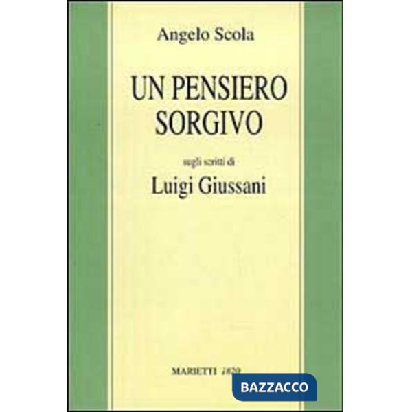 Pensiero sorgivo. Sugli scritti di Luigi Giussani (Un)