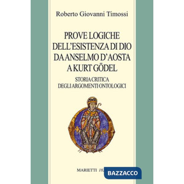 Prove logiche dell'esistenza di Dio da Anselmo d'Aosta a Kurt Gödel. Storia critica degli argomenti ontologici