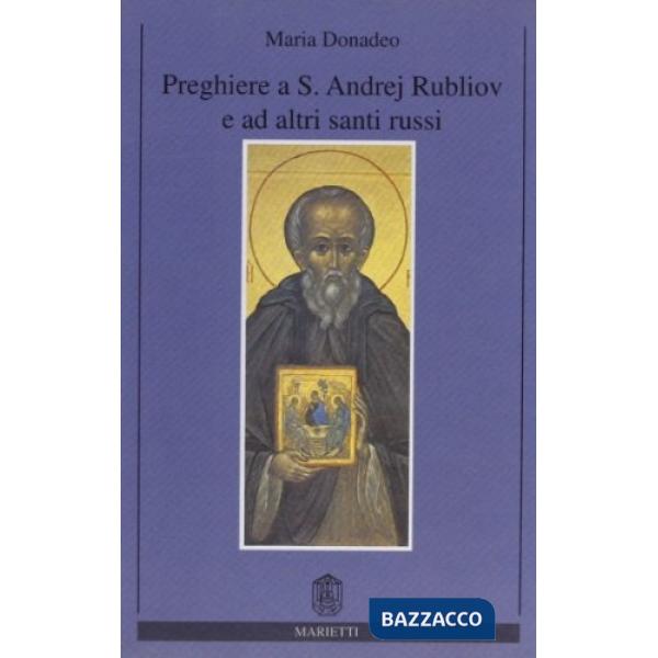 Preghiere a S. Andrej Rubliov e ad altri santi russi. Canonizzati dal Patriarcato di Mosca dal 1977 al 1993
