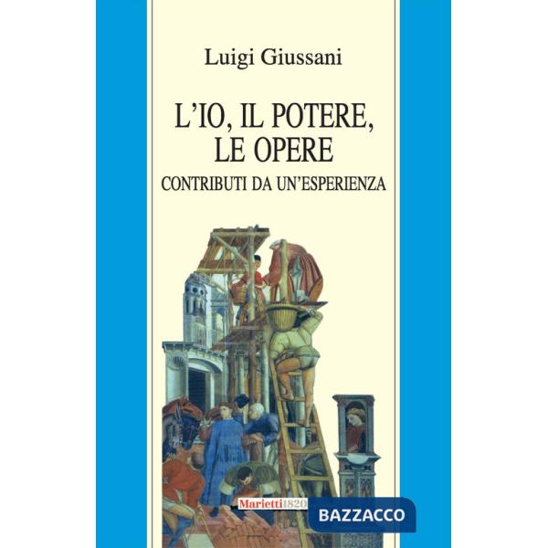 Io, il potere, le opere. Contributi da un'esperienza (L')