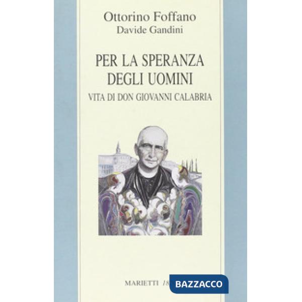 Per la speranza degli uomini. Vita di don Giovanni Calabria