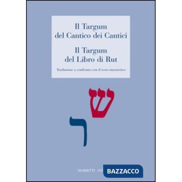 Targum del Cantico dei Cantici. Il Targum del Libro di Rut. Traduzione a confronto con il testo masoterico (Il)