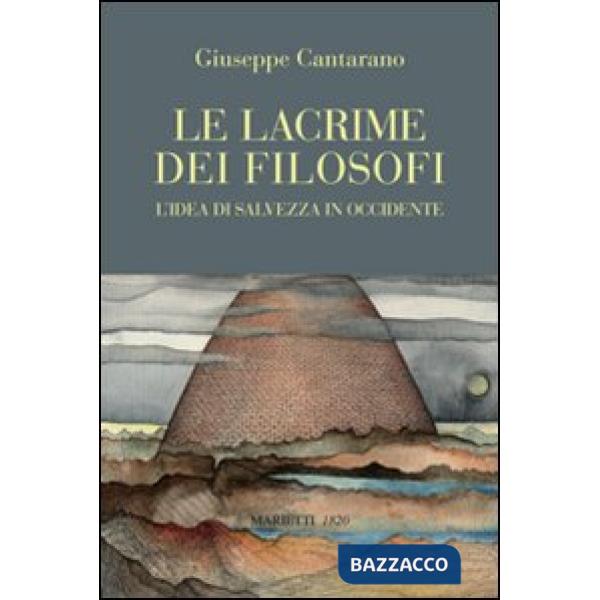 Lacrime dei filosofi. L'idea di salvezza in Occidente (Le)