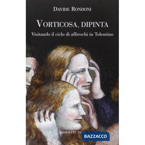Vorticosa, dipinta. Visitando il ciclo di affreschi in Tolentino