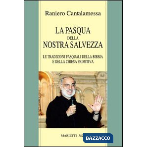 Pasqua della nostra salvezza. Le tradizioni pasquali della Bibbia e della Chiesa primitiva (La)