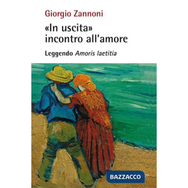 «In uscita» incontro all'amore. Leggendo «Amoris laetitia»