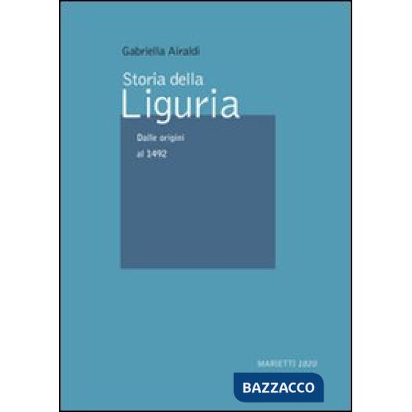 Storia della Liguria. Vol. 1: Dalle origini al 1492