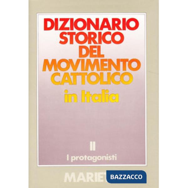 Dizionario storico del movimento cattolico in Italia. Vol. 2: I protagonisti