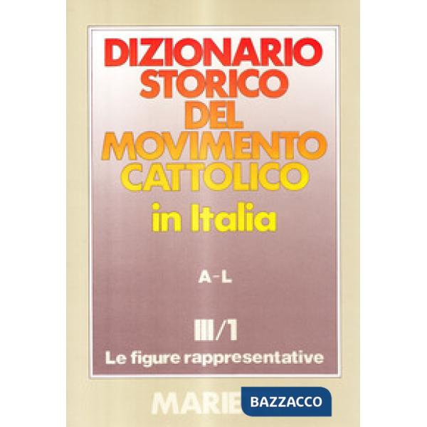 Dizionario storico del movimento cattolico in Italia. Vol. 3/1: Le figure rappresentative A-L