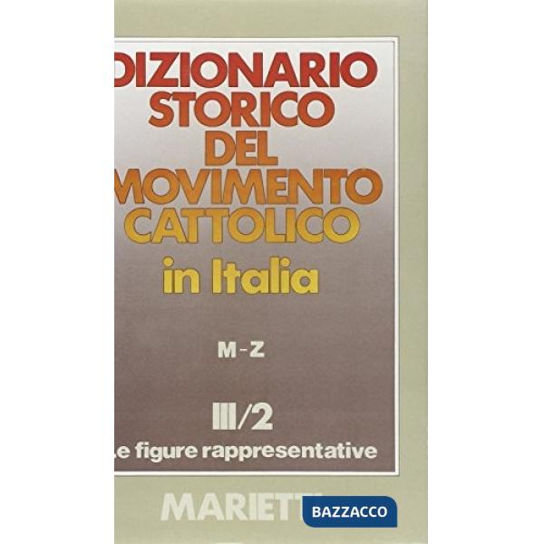 Dizionario storico del movimento cattolico in Italia. Vol. 3/2: Le figure rappresentative M-Z