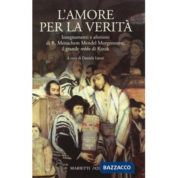 Amore per la verità. Insegnamenti e aforismi di R. Menachem Mendel Morgenstern, 