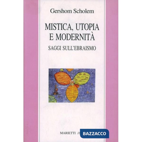 Mistica, utopia e modernità. Saggi sull'ebraismo