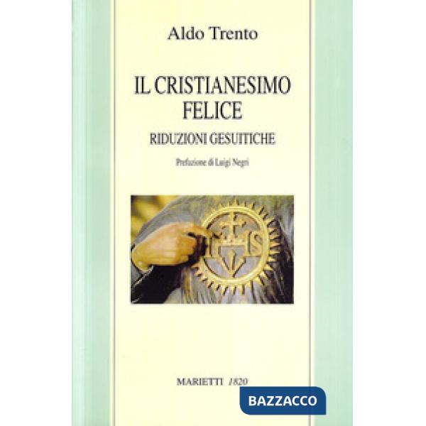 Cristianesimo felice. Riduzioni gesuitiche (Il)