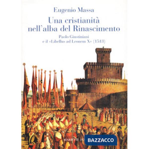 Cristianità nell'alba del Rinascimento. Paolo Giustinianini e il «Libellus ad Le