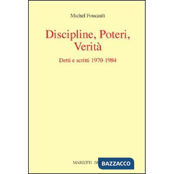Discipline, poteri, verità. Detti e scritti (1970-1984)
