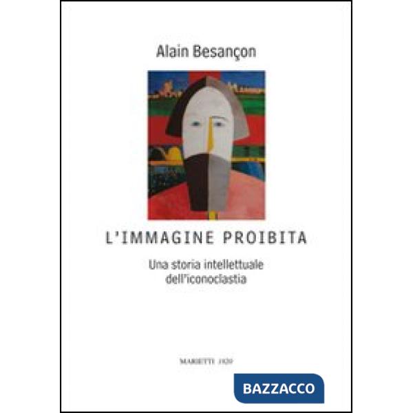 Immagine proibita. Una storia intellettuale dell'iconoclastia (L')