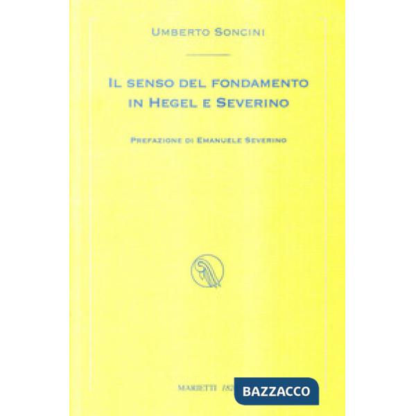 Senso del fondamento in Hegel e Severino (Il)