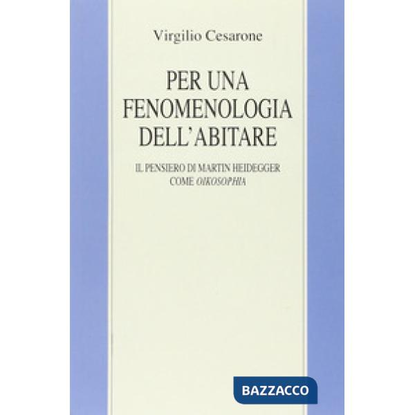 Per una fenomenologia dell'abitare. Il pensiero di Martin Heidegger come oikosophia
